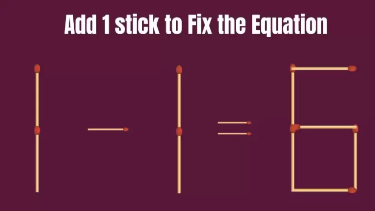 Brain Teaser: 1-1=6 Add 1 Stick To Fix The Equation