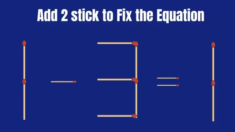 Brain Teaser: 1-3=1 Add 2 Sticks To Fix The Equation