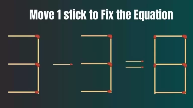Brain Teaser: 3-3=8 Fix The Equation By Moving 1 Stick