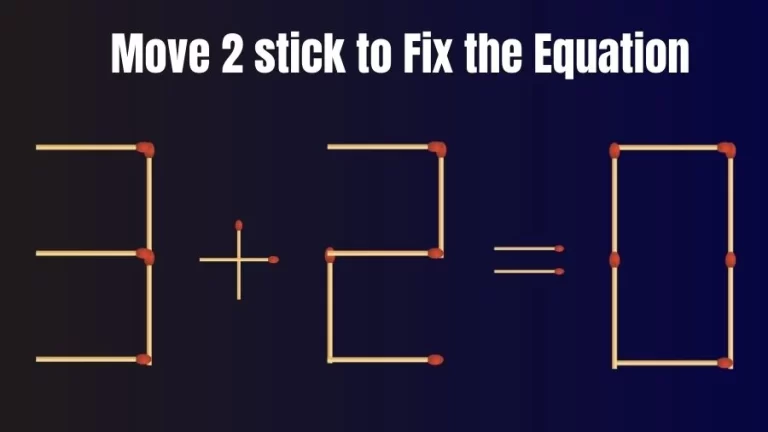 Brain Teaser: 3+2=0 Move 2 Sticks To Fix The Equation