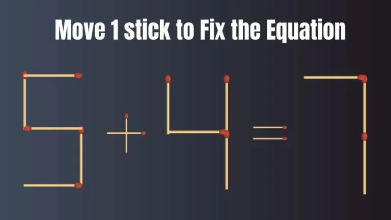 Brain Teaser: 5+4=7 Fix The Equation By Moving 1 Stick