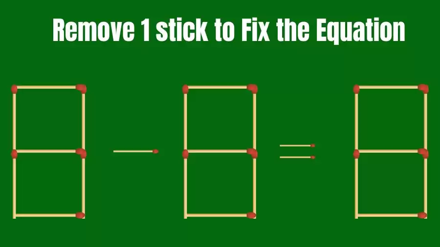 Brain Teaser IQ Challenge: 8-8=8 Remove 1 Matchstick to Fix the Equation