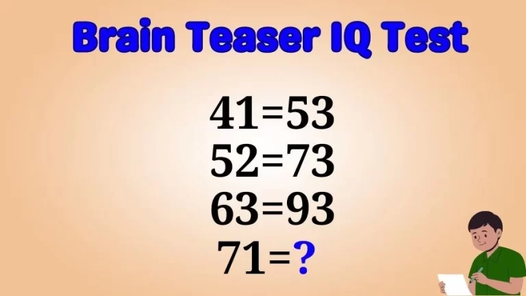 Brain Teaser IQ Test: If 41=53, 52=73, 63=93, then 71=?