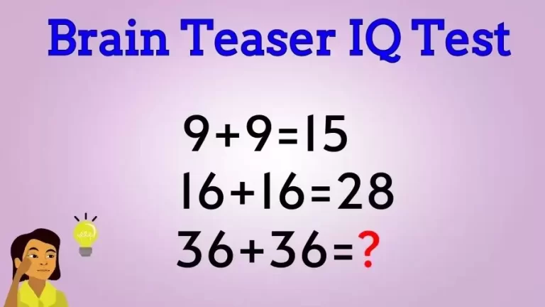 Brain Teaser IQ Test: If 9+9=15, 16+16=28, 36+36=?
