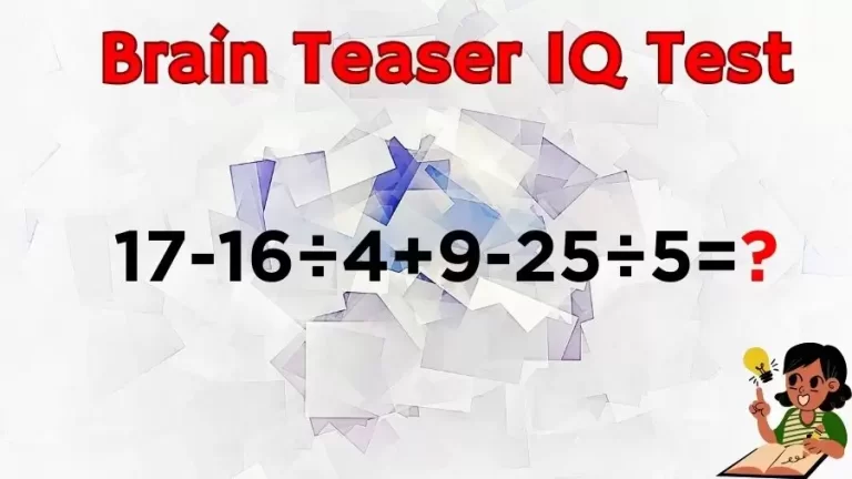 Brain Teaser IQ Test Math Quiz: 17-16÷4+9-25÷5=?