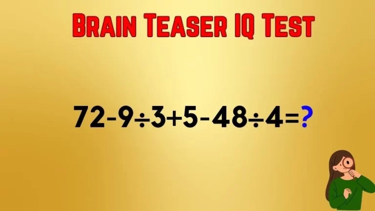 Brain Teaser IQ Test Math Quiz: 72-9÷3+5-48÷4=?