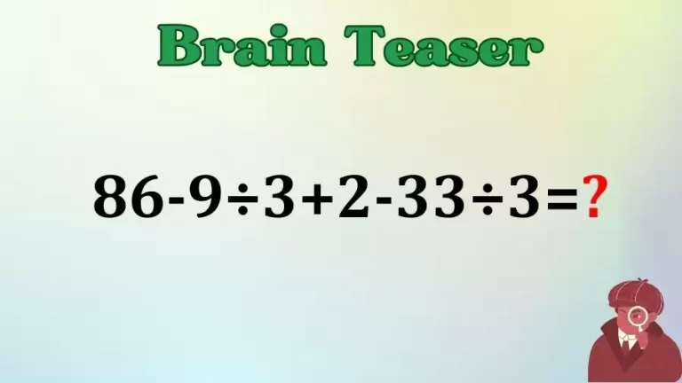 Brain Teaser IQ Test Math Quiz: 86-9÷3+2-33÷3=?