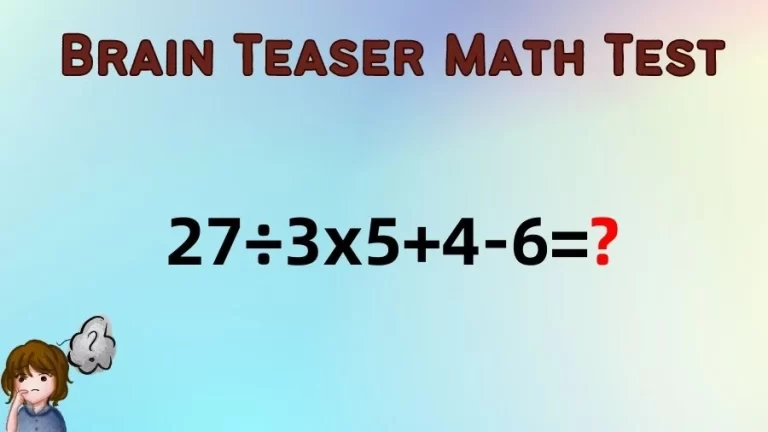 Brain Teaser Math IQ Test: Solve 27÷3x5+4-6