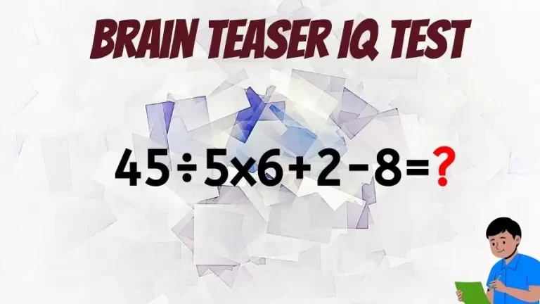 Brain Teaser Math IQ Test: Solve 45÷5x6+2-8