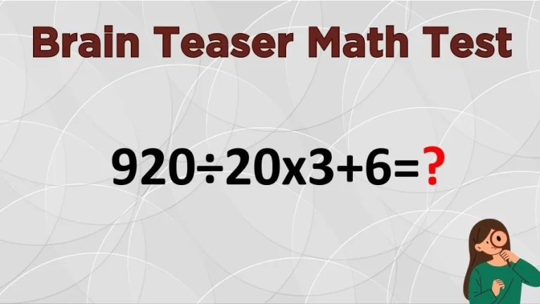 Brain Teaser Math Test: Equate 920÷20x3+6