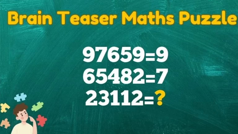 Brain Teaser Maths Puzzle: 97659=9, 65482=7, 23112=?