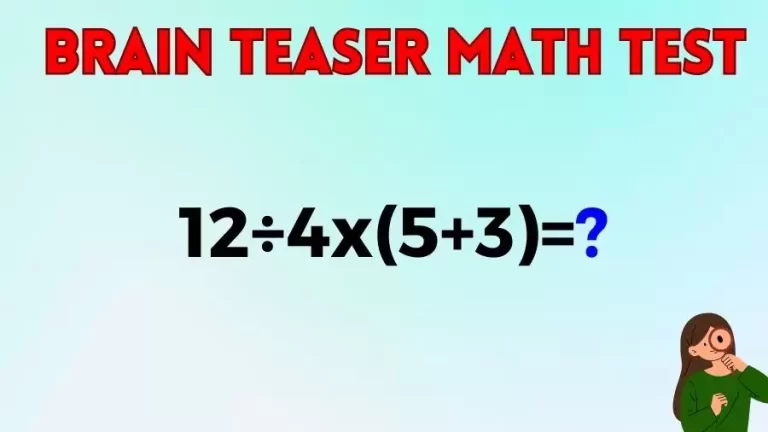 Brain Teaser Speed Math Test: 12÷4x(5+3)=?