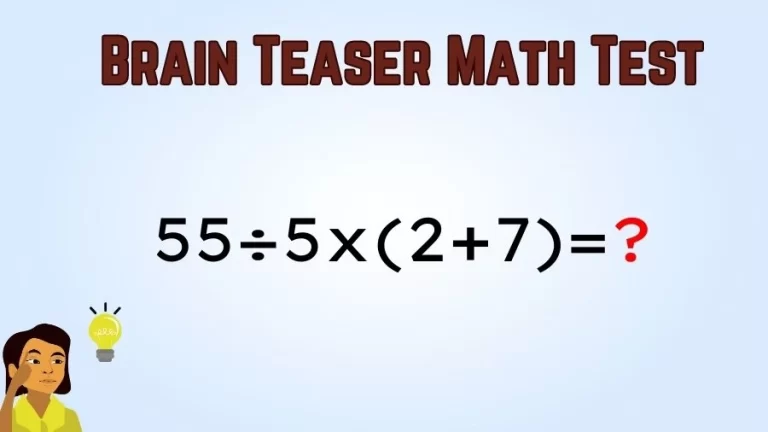 Brain Teaser Speed Math Test: 55÷5x(2+7)=?