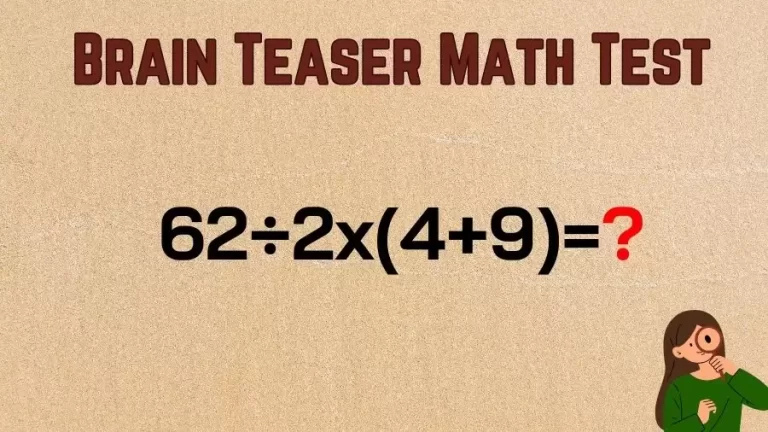 Brain Teaser Speed Math Test: 62÷2x(4+9)=?