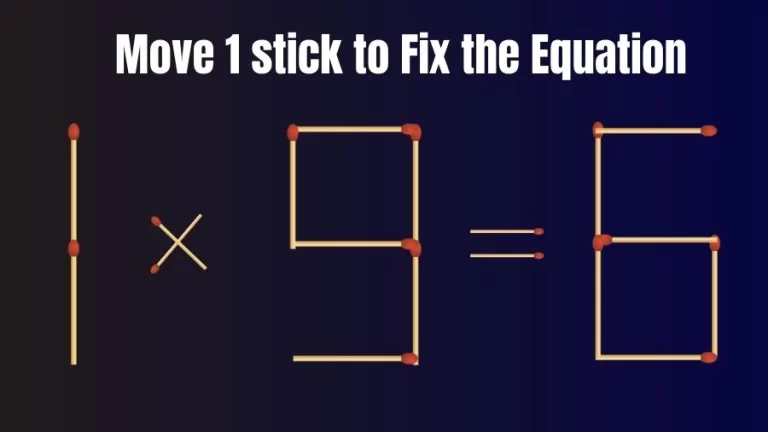 Matchstick Riddle: 1x9=6 Fix The Equation By Moving 1 Stick