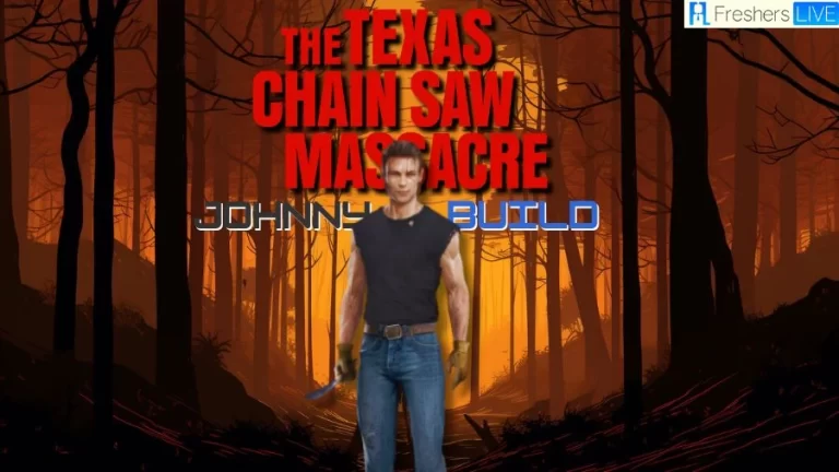 Texas Chain Saw Massacre Best Johnny Build, Attributes, Abilities, and Skills