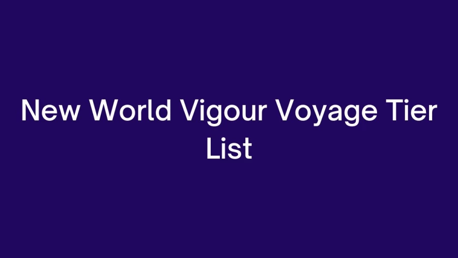 New World Vigour Voyage Tier List, All New World Vigour Voyage Codes