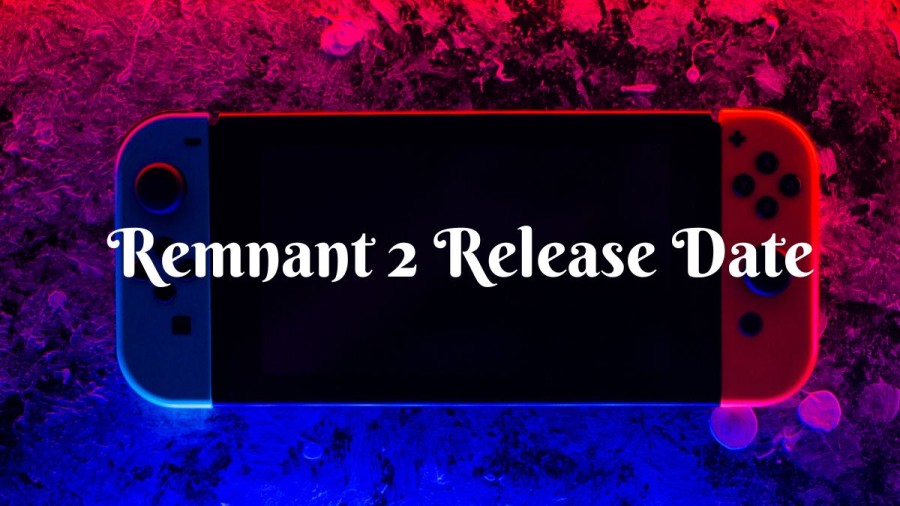 Remnant 2 Release Date 2023: Latest Updates and News