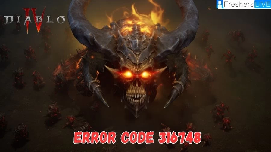 What is Diablo 4 Error Code 316748? How to Fix Diablo 4 Error Code 316748?