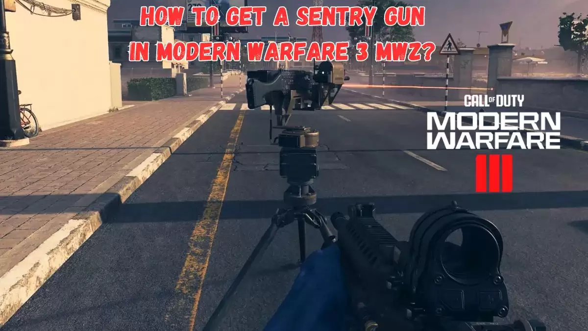 How to Get a Sentry Gun in Modern Warfare 3 MWZ? Where to Get Sentry Gun in MW3 Zombies?